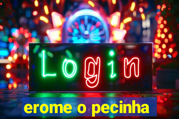 erome o pecinha